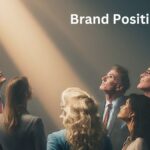 Stand Out From the Crowd: Brand Positioning Strategies for Today’s Competitive Landscape