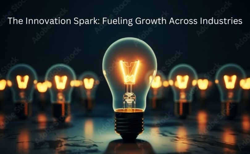 The Innovation Spark: Fueling Growth Across Industries