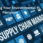 Sustainable Supply Chain Management: Minimizing Your Environmental Footprint