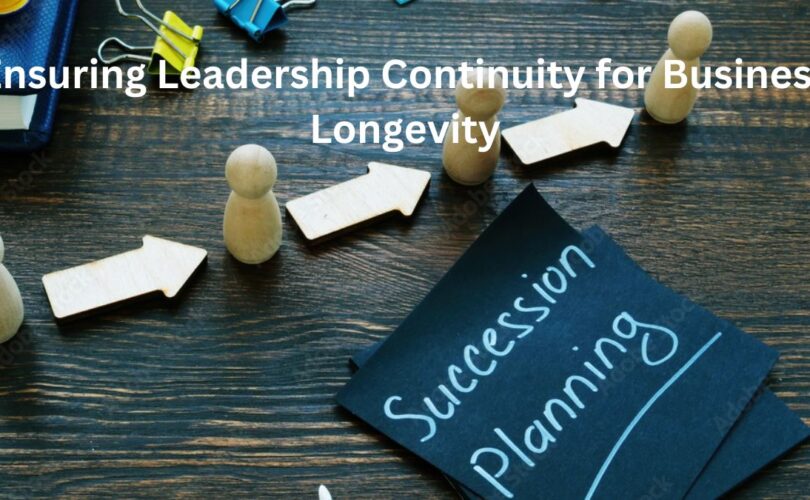 Succession Planning: Ensuring Leadership Continuity for Business Longevity