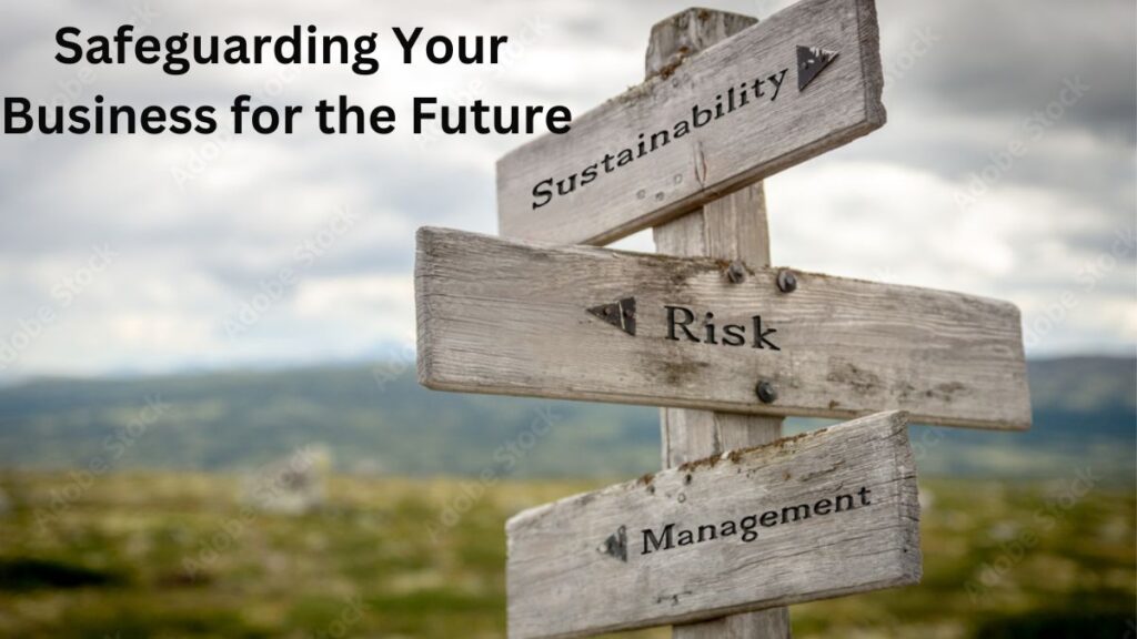 Sustainable Risk Management: Safeguarding Your Business for the Future