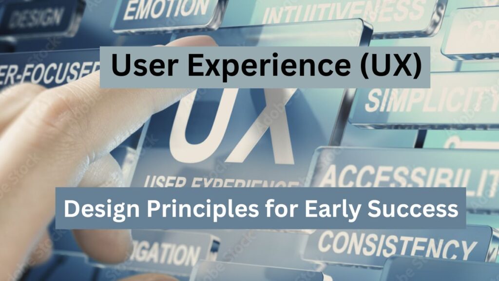 User Experience (UX) Design Principles for Early Success