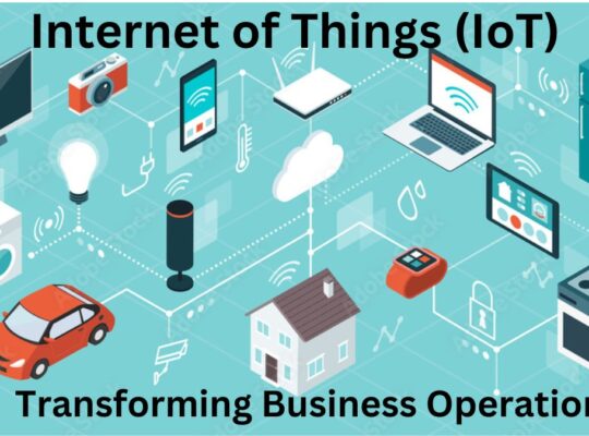 How the Internet of Things (IoT) is Transforming Business Operations