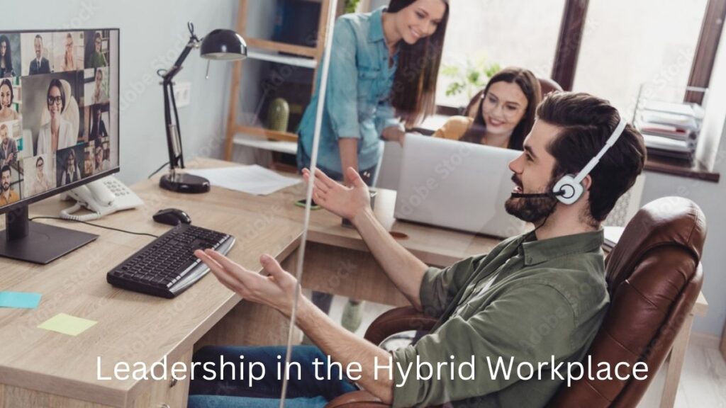 Leadership in the Hybrid Workplace