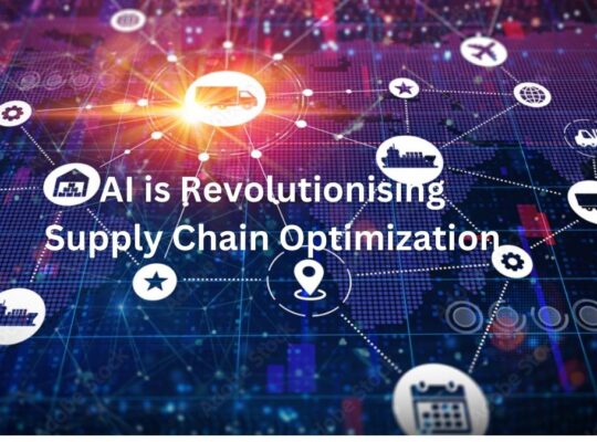 Artificial Intelligence is Revolutionising Supply Chain Optimization