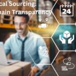 Ethical Sourcing and Supply Chain Transparency: Driving Sustainability and Consumer Confidence