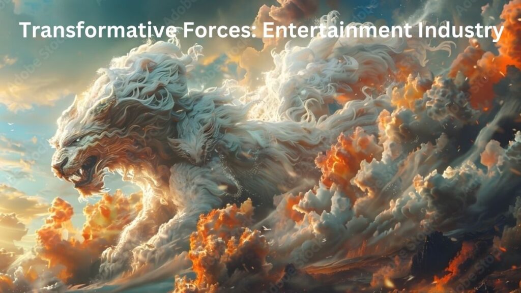 Transformative forces: Entertainment Industry