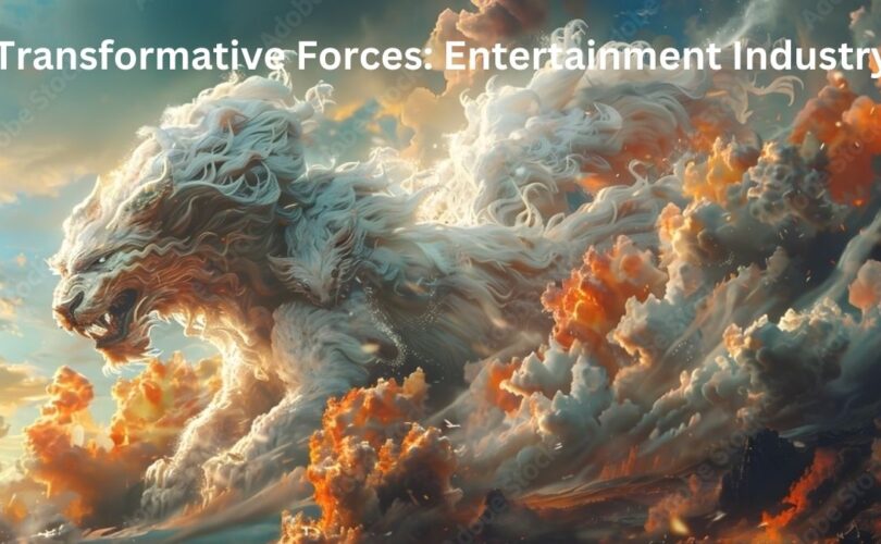 Transformative forces: Entertainment Industry