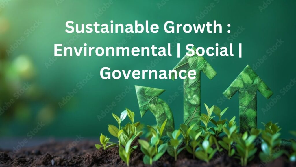 Sustainable Growth : Environmental | Social | Governance