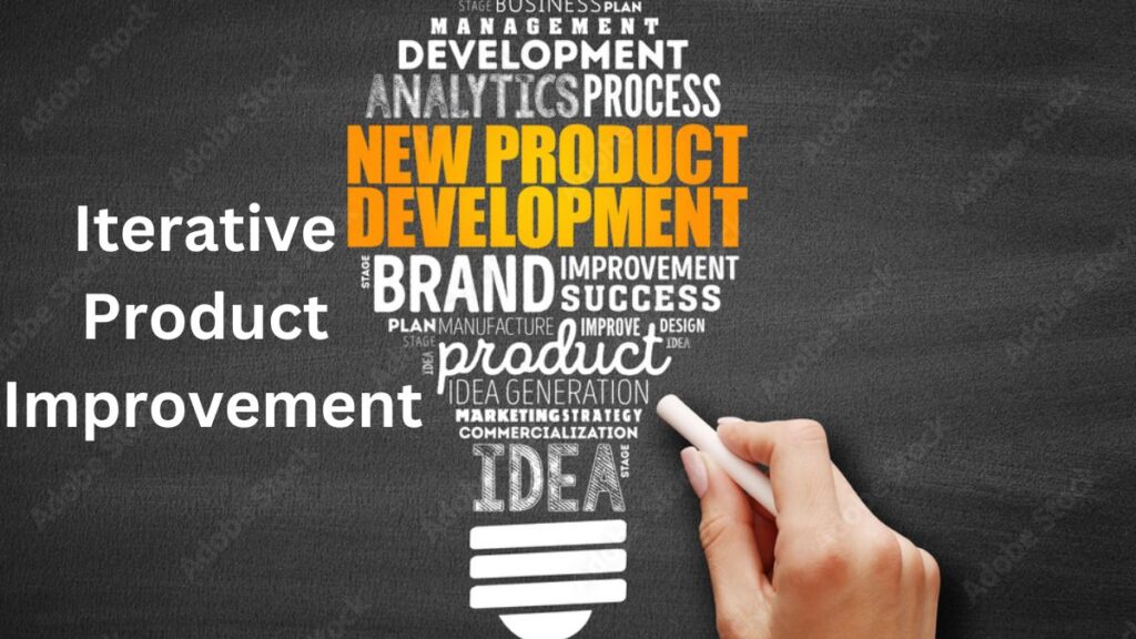 Iterative Product Improvement and User Feedback