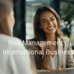 Mastering Risk Management in International Business: Strategies to Navigate Political and Economic Challenges